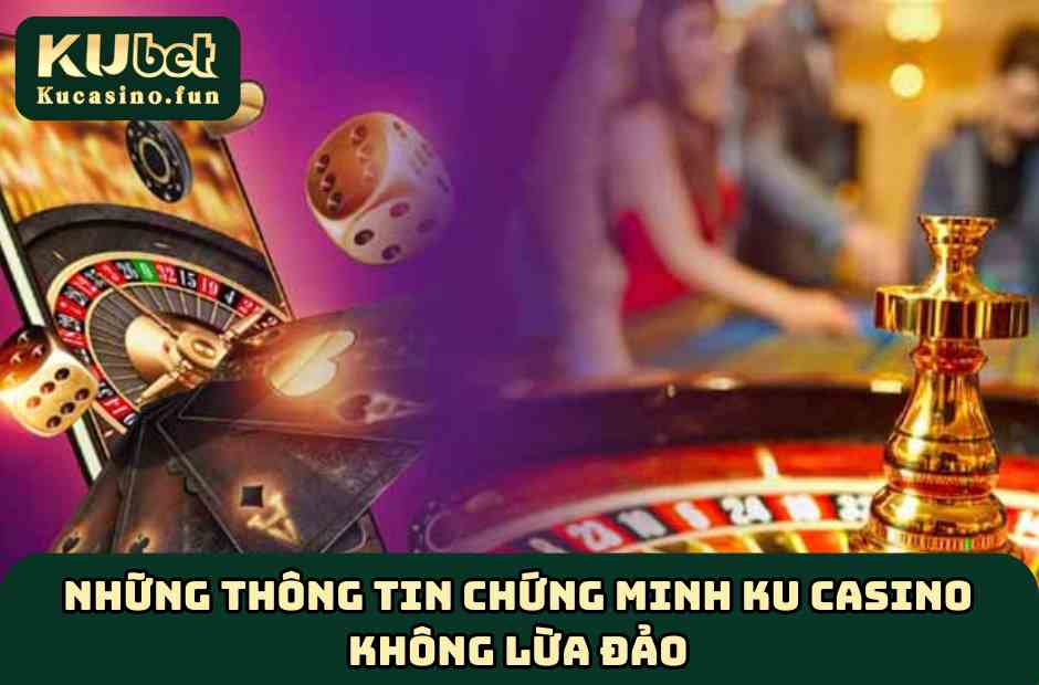 Bằng chứng Ku Casino không lừa đảo