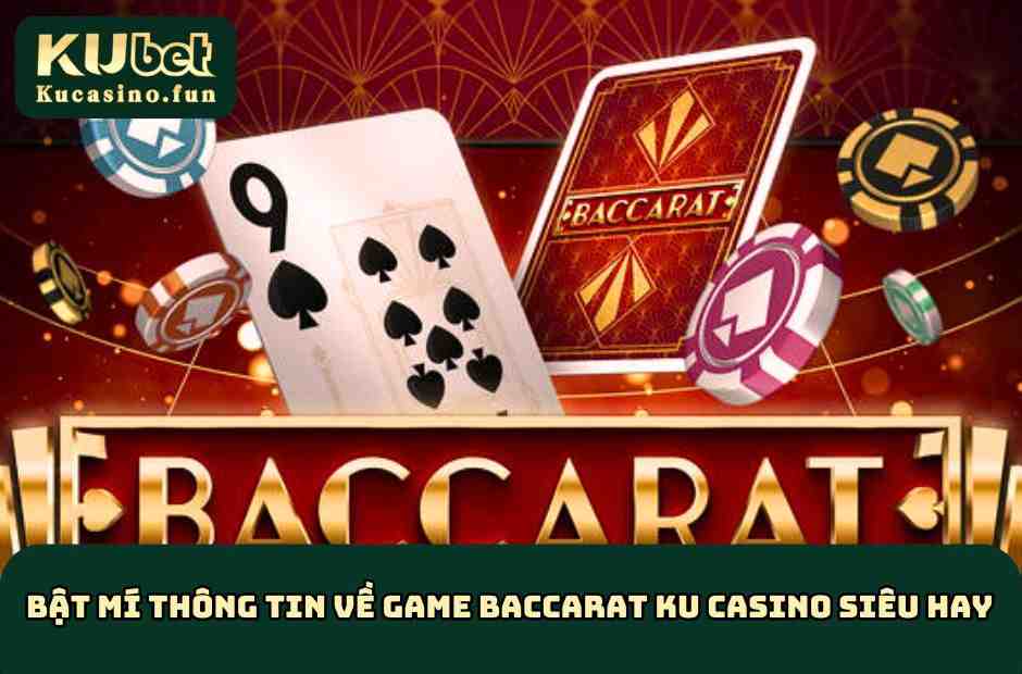 Bật mí thông tin về game Baccarat KU Casino siêu hay