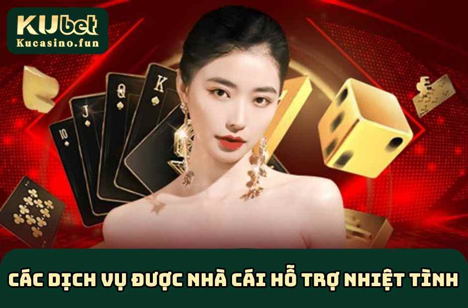 Các dịch vụ được nhà cái hỗ trợ nhiệt tình