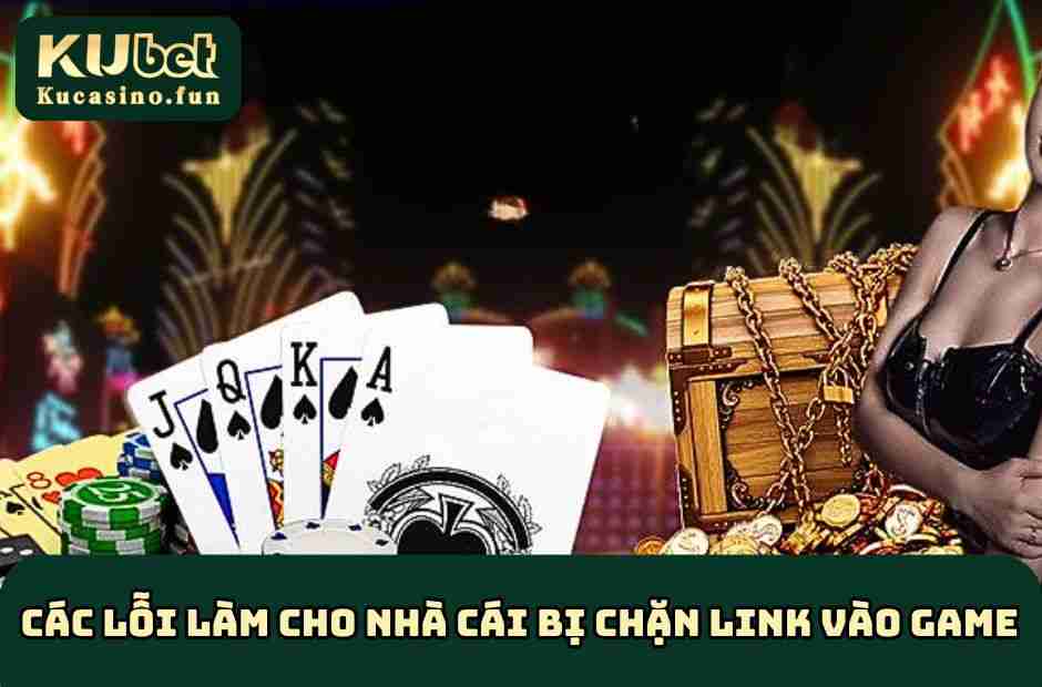 Những lỗi làm cho nhà cái bị chặn link vào game