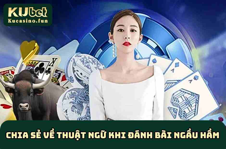 Chia sẻ về thuật ngữ khi đánh bài Ngầu Hầm