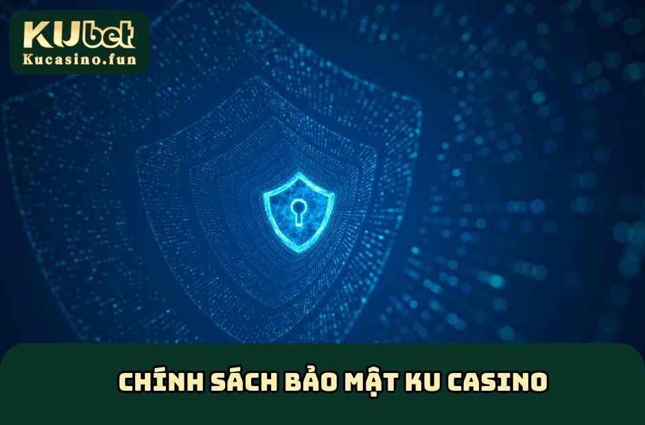 Chính Sách Bảo Mật Ku Casino