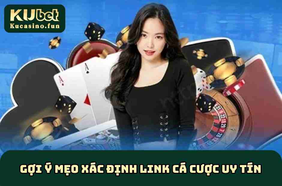 Gợi ý mẹo xác định link cá cược uy tín