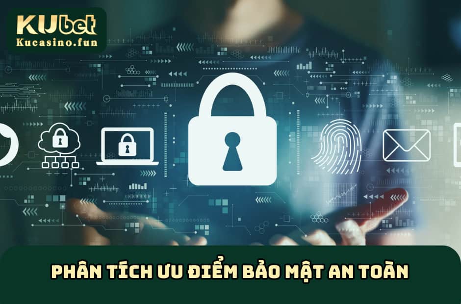 Phân tích ưu điểm bảo mật an toàn