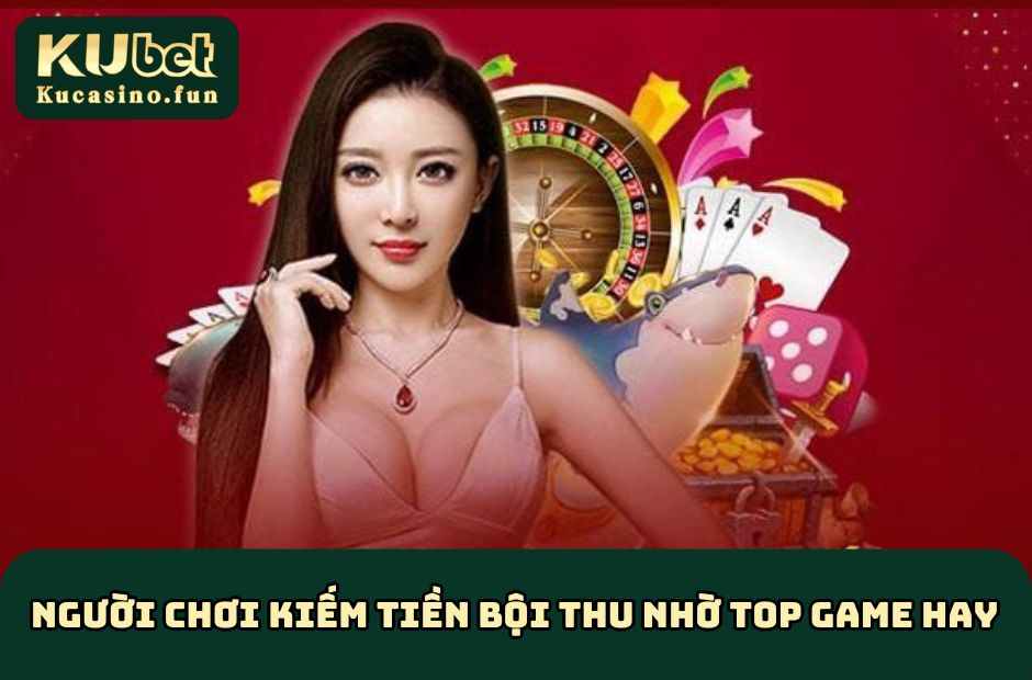 Người chơi kiếm tiền bội thu nhờ top trò chơi hay