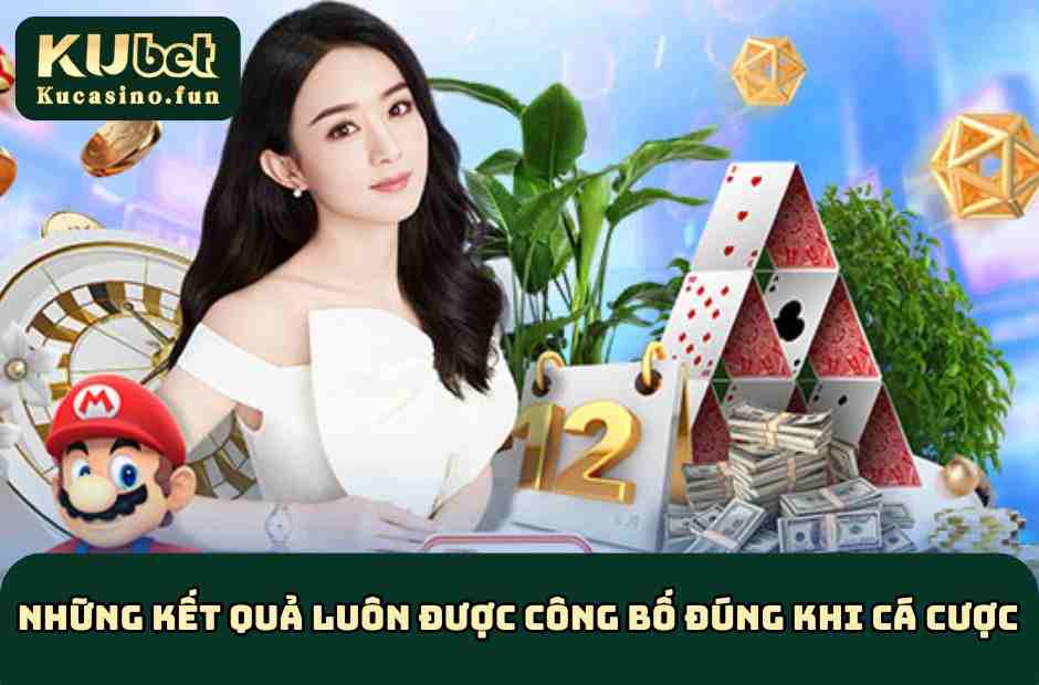 Những kết quả luôn được công bố đúng khi cá cược