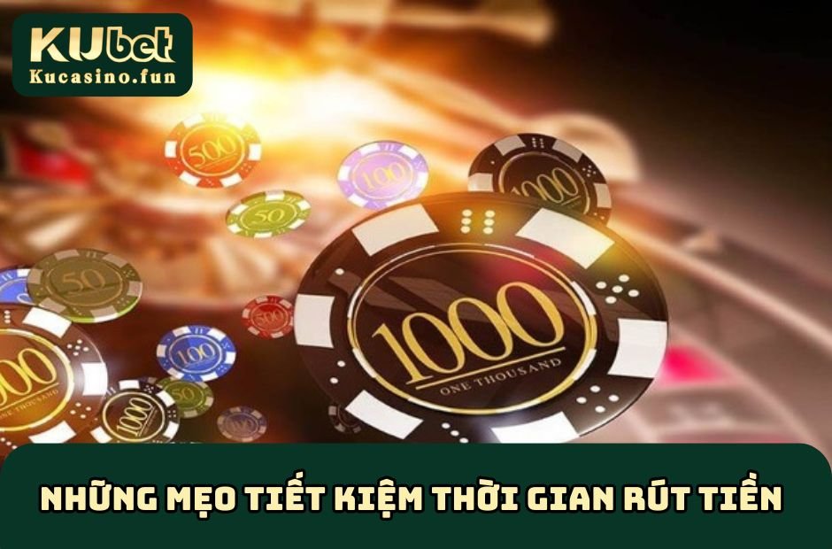Những mẹo tiết kiệm thời gian rút tiền tại nhà cái