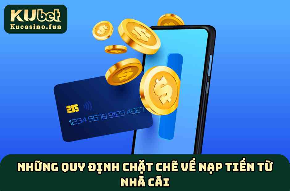 Những quy định chặt chẽ về nạp tiền từ nhà cái