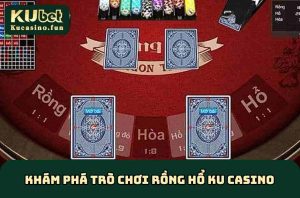 Rồng Hổ KU Casino
