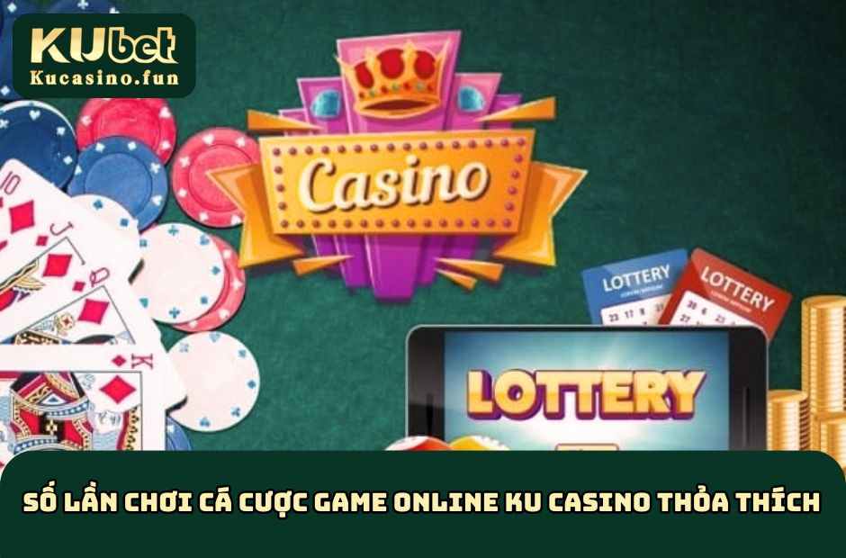 Số lần chơi cá cược game online thỏa thích