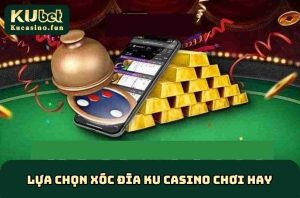 Xóc Đĩa KU Casino